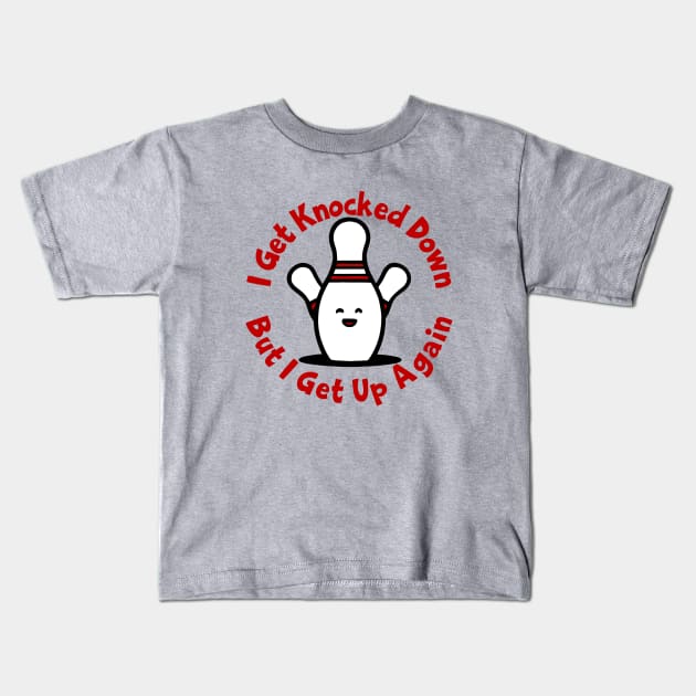 Bowling Pins I Get Knocked Down Kids T-Shirt by KayBee Gift Shop